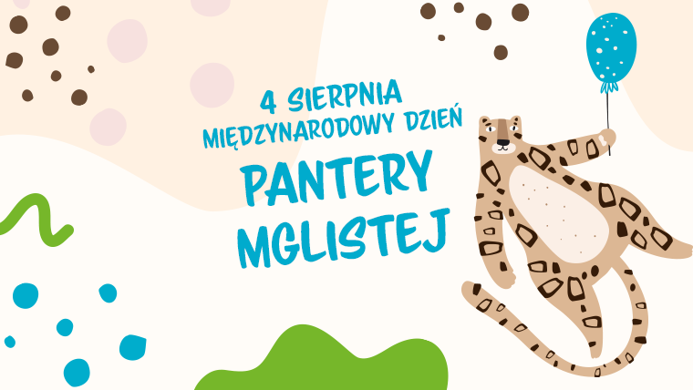 4.08 – Międzynarodowy Dzień Pantery Mglistej