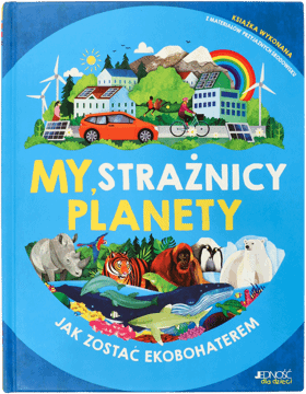 JEDNOŚĆ DLA DZIECI,książka dla dzieci, My, strażnicy planety, Jak zostać ekobohaterem,przód